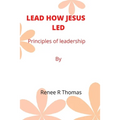 Lead How Jesus Led: Principles of leadership