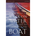 If You Want to Walk on Water, You've Got to Get Out of the Boat Bible Study Participant's Guide: A 6-Session Journey on Learning to Trust God