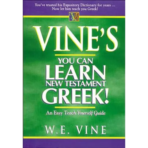 Vine's Learn New Testament Greek: An Easy Teach Yourself Course in Greek