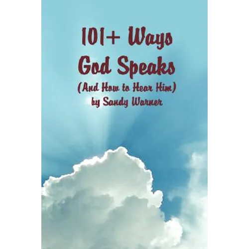 101 Ways God Speaks (And How to Hear Him)