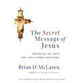 The Secret Message of Jesus: Uncovering the Truth That Could Change Everything