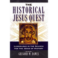 The Historical Jesus Quest: Landmarks in the Search for the Jesus of History
