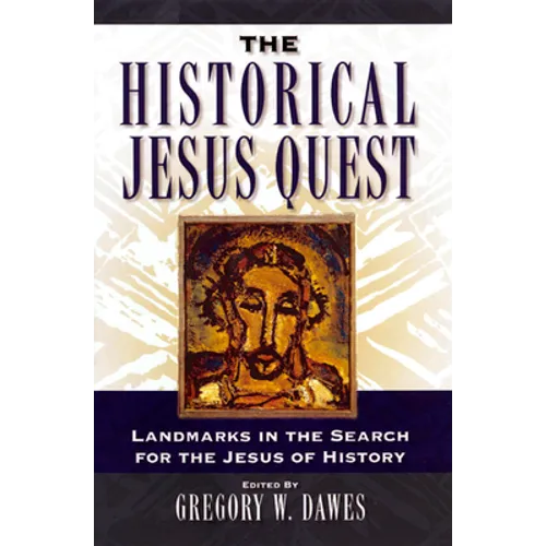 The Historical Jesus Quest: Landmarks in the Search for the Jesus of History