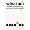 Who I Am: Receiving the Identity We Could Never Create
