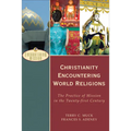 Christianity Encountering World Religions: The Practice of Mission in the Twenty-First Century