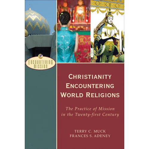 Christianity Encountering World Religions: The Practice of Mission in the Twenty-First Century