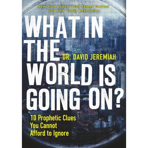 The What in the World Is Going On?: 10 Prophetic Clues You Cannot Afford to Ignore