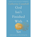 God Isn't Finished with You Yet: Life Lessons on Not Giving Up