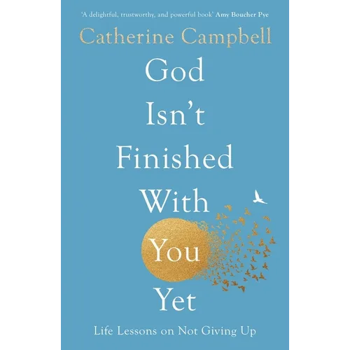 God Isn't Finished with You Yet: Life Lessons on Not Giving Up