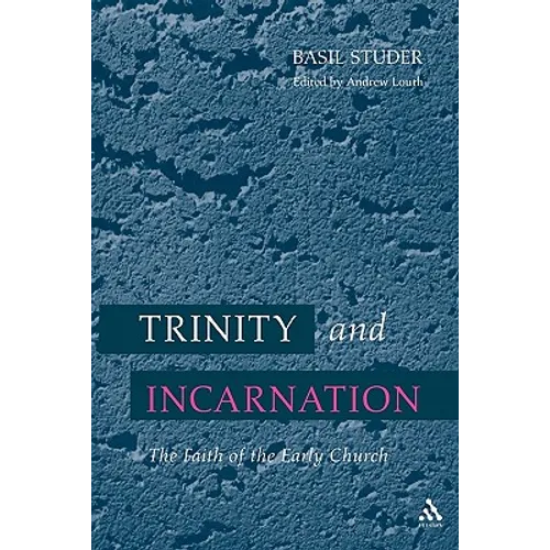 Trinity and Incarnation: The Faith of the Early Church