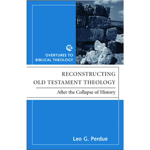 Reconstructing Old Testament Theology: After the Collapse of History, Second Edition