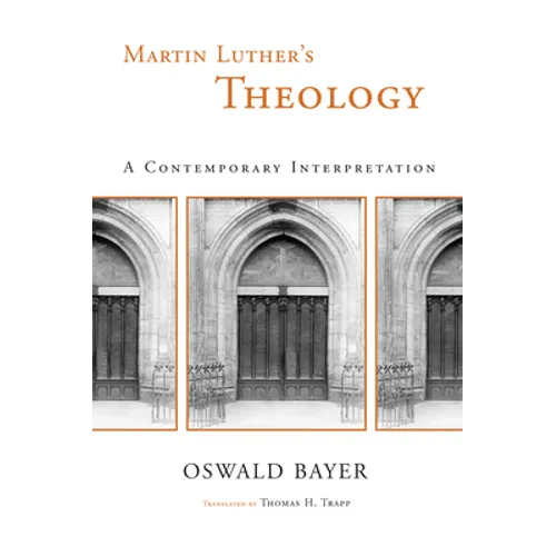 Martin Luther's Theology: A Contemporary Interpretation