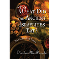 What Did the Ancient Israelites Eat?: Diet in Biblical Times