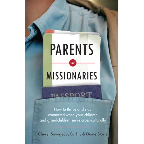 Parents of Missionaries: How to Thrive and Stay Connected When Your Children and Grandchildren Serve Cross-Culturally