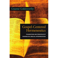 Gospel-Centered Hermeneutics: Foundations and Principles of Evangelical Biblical Interpretation
