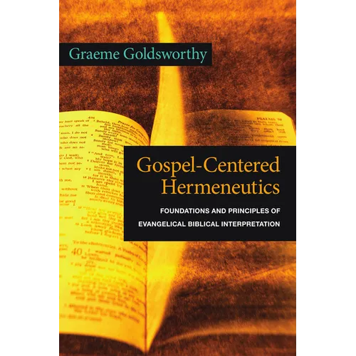 Gospel-Centered Hermeneutics: Foundations and Principles of Evangelical Biblical Interpretation