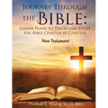 Journey Through the Bible: Lesson Plans to Teach and Study the Bible Chapter by Chapter: New Testament