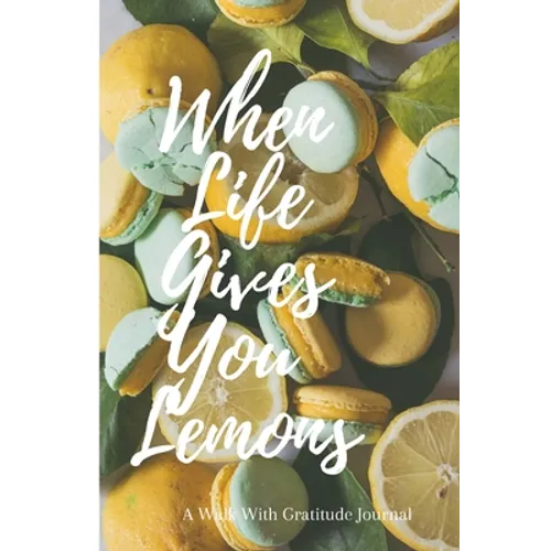 When Life Gives You Lemons: Walk with Gratitude Journal