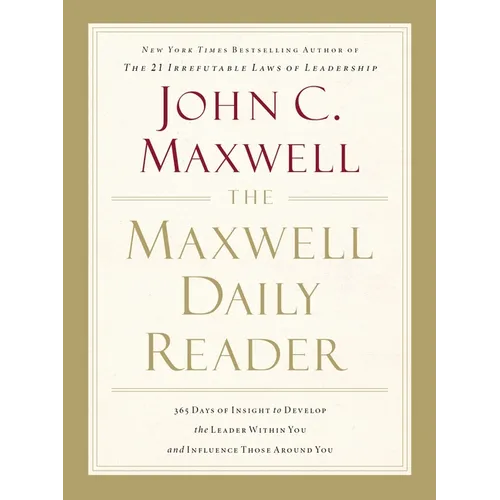 The Maxwell Daily Reader: 365 Days of Insight to Develop the Leader Within You and Influence Those Around You