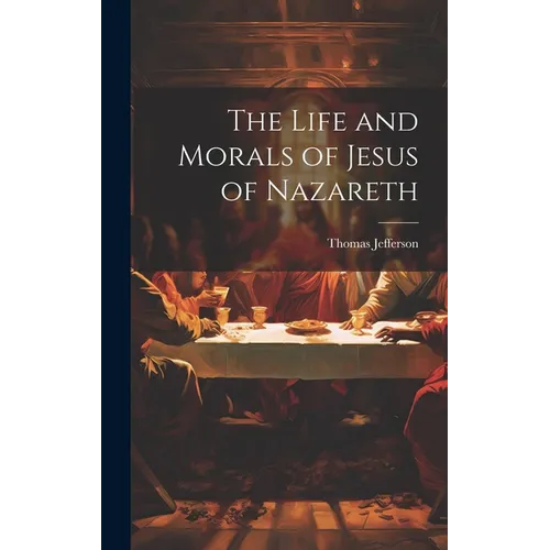 The Life and Morals of Jesus of Nazareth