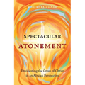 Spectacular Atonement: Envisioning the Cross of Christ in an African Perspective