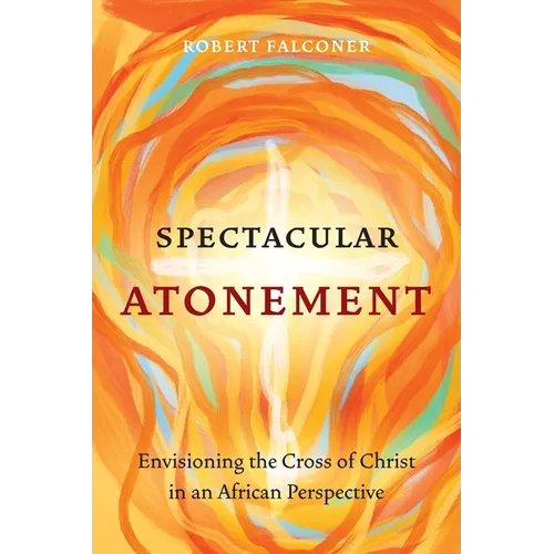 Spectacular Atonement: Envisioning the Cross of Christ in an African Perspective