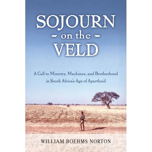 Sojourn on the Veld: A Call to Mission, Machines, and Brotherhood in South Africa's Age of Apartheid