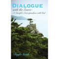 DIALOGUE with the Source: A Disciple's Correspondence with God