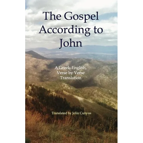 The Gospel According to John: A Greek-English, Verse by Verse Translation