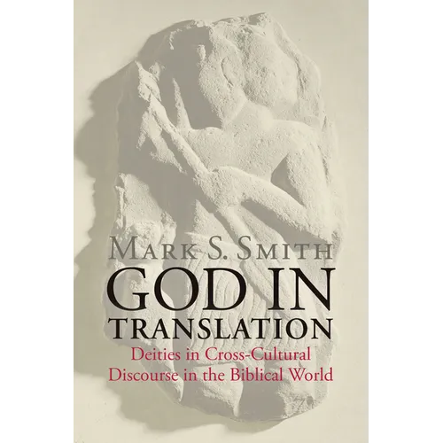 God in Translation: Deities in Cross-Cultural Discourse in the Biblical World