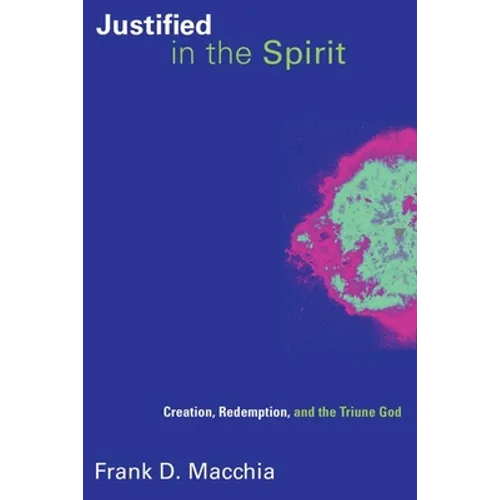 Justified in the Spirit: Creation, Redemption, and the Triune God