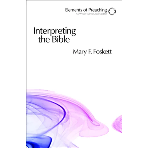 Interpreting the Bible: Approaching the Text in Preparation for Preaching
