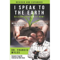 I Speak To The Earth: Release Prosperity: Rediscovering an ancient spiritual technology for Manifesting Dominion & Healing the Land!