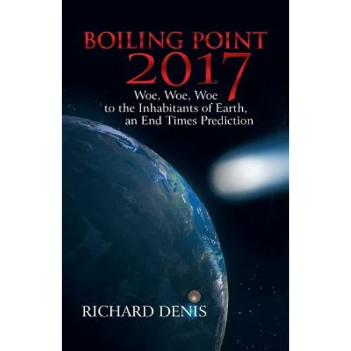 Boiling Point 2017: Woe, Woe, Woe to the Inhabitants of Earth, an End Times Prediction