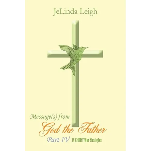 Message(s) from God the Father Part IV: In Christ War Strategies