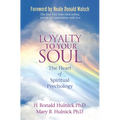 Loyalty To Your Soul: The Heart of Spiritual Psychology