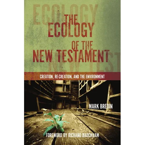The Ecology of the New Testament: Creation, Re-Creation, and the Environment