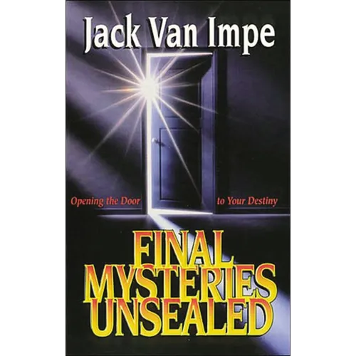 The Final Mysteries Unsealed: Opening the Door to Your Destiny