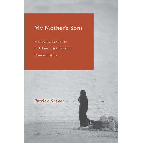 My Mother's Sons: Managing Sexuality in Islamic and Christian Communities