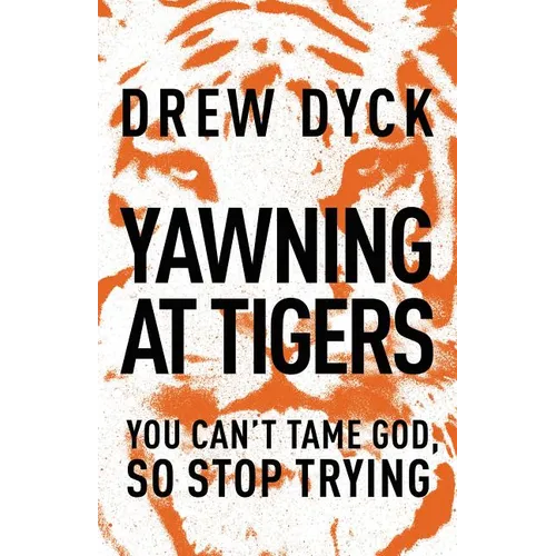 The Yawning at Tigers: You Can't Tame God, So Stop Trying