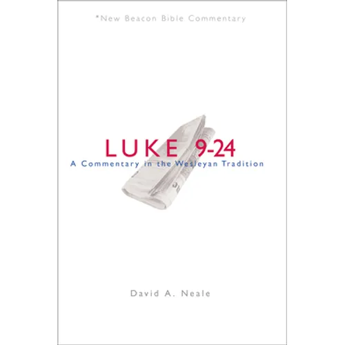 Nbbc, Luke 9-24: A Commentary in the Wesleyan Tradition
