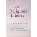 On Religious Liberty: Selections from the Works of Roger Williams
