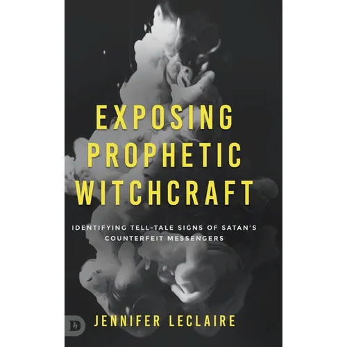 Exposing Prophetic Witchcraft: Identifying Telltale Signs of Satan's Counterfeit Messengers