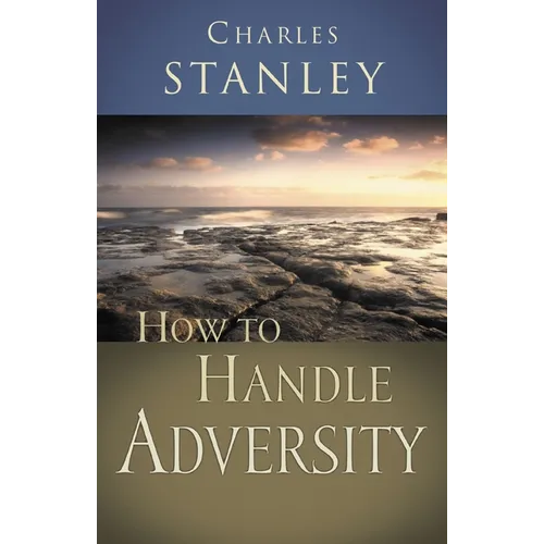 How to Handle Adversity: You Can Have Victory in Christ