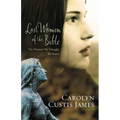 The Lost Women of the Bible: The Women We Thought We Knew