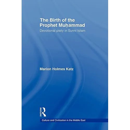 The Birth of The Prophet Muhammad: Devotional Piety in Sunni Islam