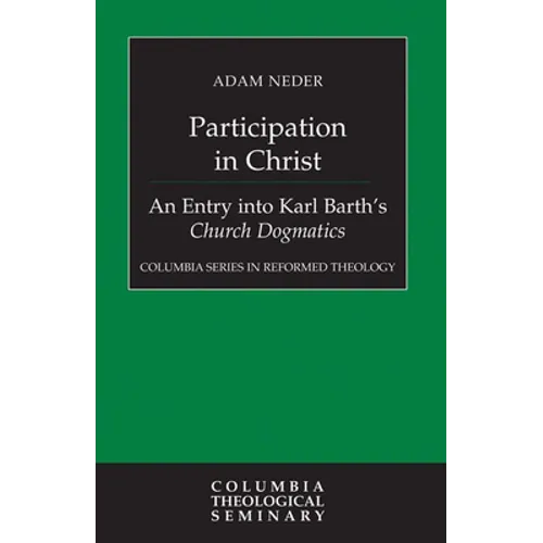 Participation in Christ: An Entry Into Karl Barth's Church Dogmatics