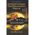 Understanding the Dreams You Dream: Biblical Keys for Hearing God's Voice in the Night (Revised, Expanded)
