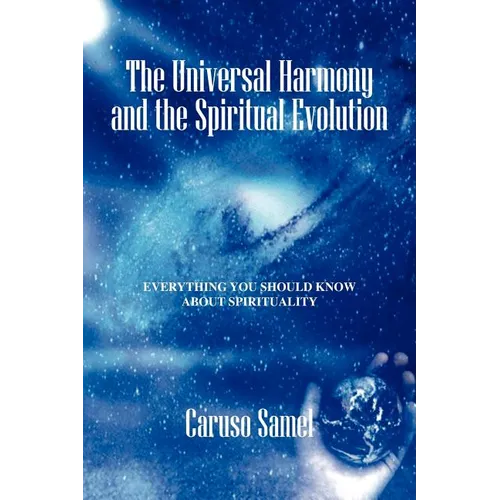 The Universal Harmony and the Spiritual Evolution: Every Thing You Should Know about Spirituality