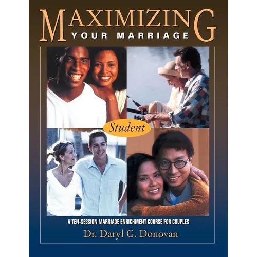 Maximizing Your Marriage: A Marriage Enrichment Course for Couples